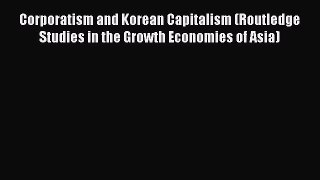 Read Corporatism and Korean Capitalism (Routledge Studies in the Growth Economies of Asia)