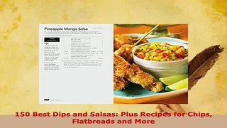 Download  150 Best Dips and Salsas Plus Recipes for Chips Flatbreads and More Read Online