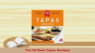 PDF  The 50 Best Tapas Recipes PDF Online