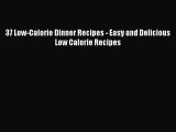 [Download] 37 Low-Calorie Dinner Recipes - Easy and Delicious Low Calorie Recipes  Full EBook