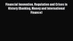 Read Financial Innovation Regulation and Crises in History (Banking Money and International