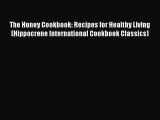 Read The Honey Cookbook: Recipes for Healthy Living (Hippocrene International Cookbook Classics)
