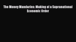 Download The Money Mandarins: Making of a Supranational Economic Order PDF Free