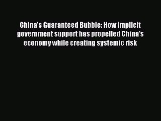 Read China's Guaranteed Bubble: How implicit government support has propelled China's economy