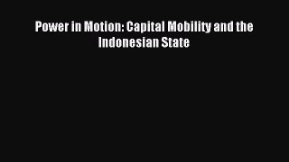 Read Power in Motion: Capital Mobility and the Indonesian State Ebook Free