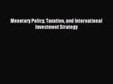 Read Monetary Policy Taxation and International Investment Strategy Ebook Free