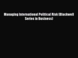 Read Managing International Political Risk (Blackwell Series in Business) Ebook Free