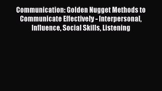 Read Communication: Golden Nugget Methods to Communicate Effectively - Interpersonal Influence