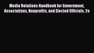 Read Media Relations Handbook for Government Associations Nonprofits and Elected Officials