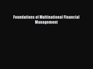 Read Foundations of Multinational Financial Management Ebook Free