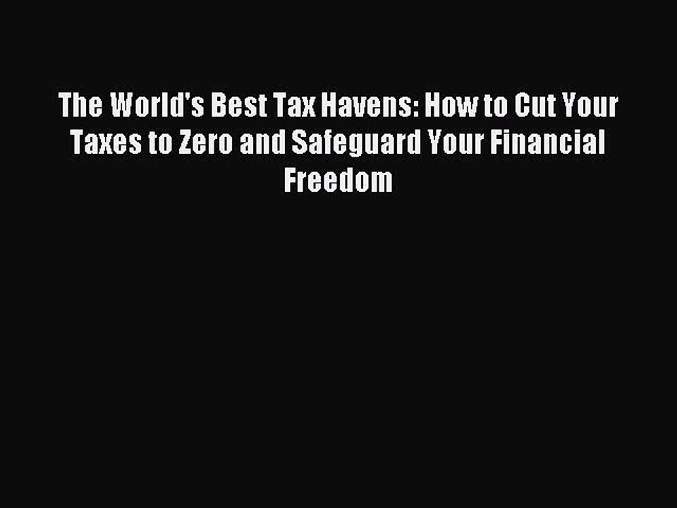 Read The World's Best Tax Havens: How to Cut Your Taxes to Zero and Safeguard Your Financial