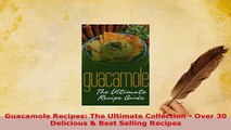 PDF  Guacamole Recipes The Ultimate Collection  Over 30 Delicious  Best Selling Recipes Download Full Ebook