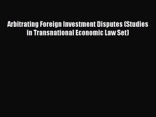 Read Arbitrating Foreign Investment Disputes (Studies in Transnational Economic Law Set) Ebook