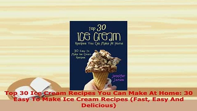 PDF Top 30 Ice Cream Recipes You Can Make At Home 30 Easy To Make Ice Cream Recipes Fast Read Online