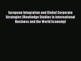 Read European Integration and Global Corporate Strategies (Routledge Studies in International