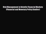 Read Risk Management in Volatile Financial Markets (Financial and Monetary Policy Studies)