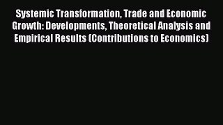 Read Systemic Transformation Trade and Economic Growth: Developments Theoretical Analysis and