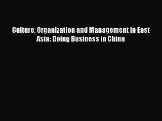 Read Culture Organization and Management in East Asia: Doing Business in China Ebook Free