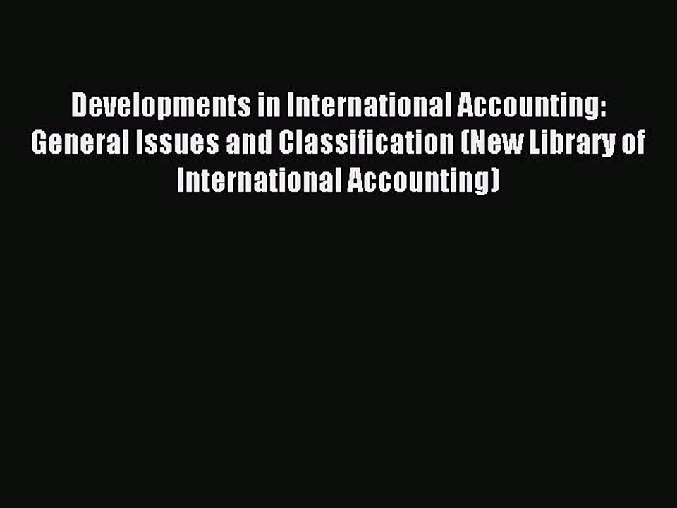 Read Developments in International Accounting: General Issues and Classification (New Library