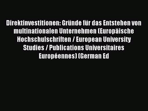 Read Direktinvestitionen: Gründe für das Entstehen von multinationalen Unternehmen (Europäische