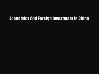 Download Economics And Foreign Investment in China Ebook Online