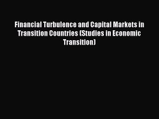 Read Financial Turbulence and Capital Markets in Transition Countries (Studies in Economic