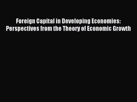 Read Foreign Capital in Developing Economies: Perspectives from the Theory of Economic Growth