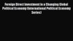 Read Foreign Direct Investment in a Changing Global Political Economy (International Political