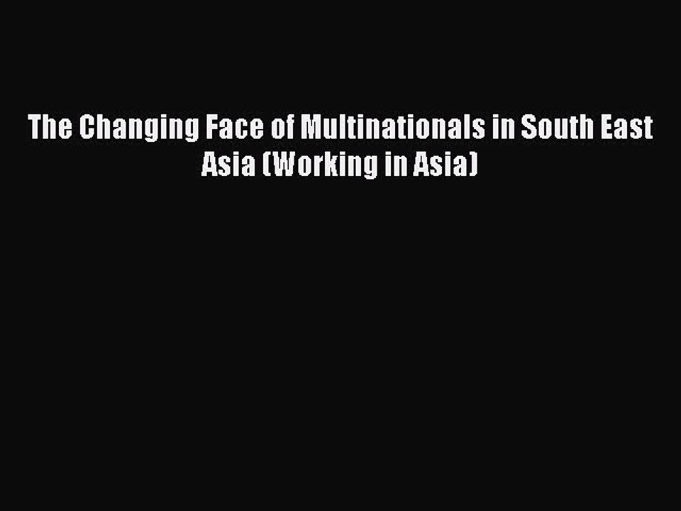 Read The Changing Face of Multinationals in South East Asia (Working in Asia) Ebook Free