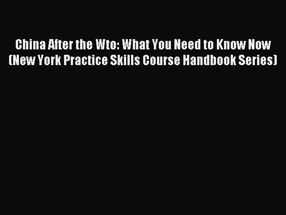 Read China After the Wto: What You Need to Know Now (New York Practice Skills Course Handbook