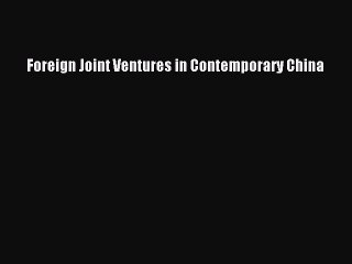 Read Foreign Joint Ventures in Contemporary China Ebook Free