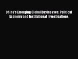 Read China's Emerging Global Businesses: Political Economy and Institutional Investigations