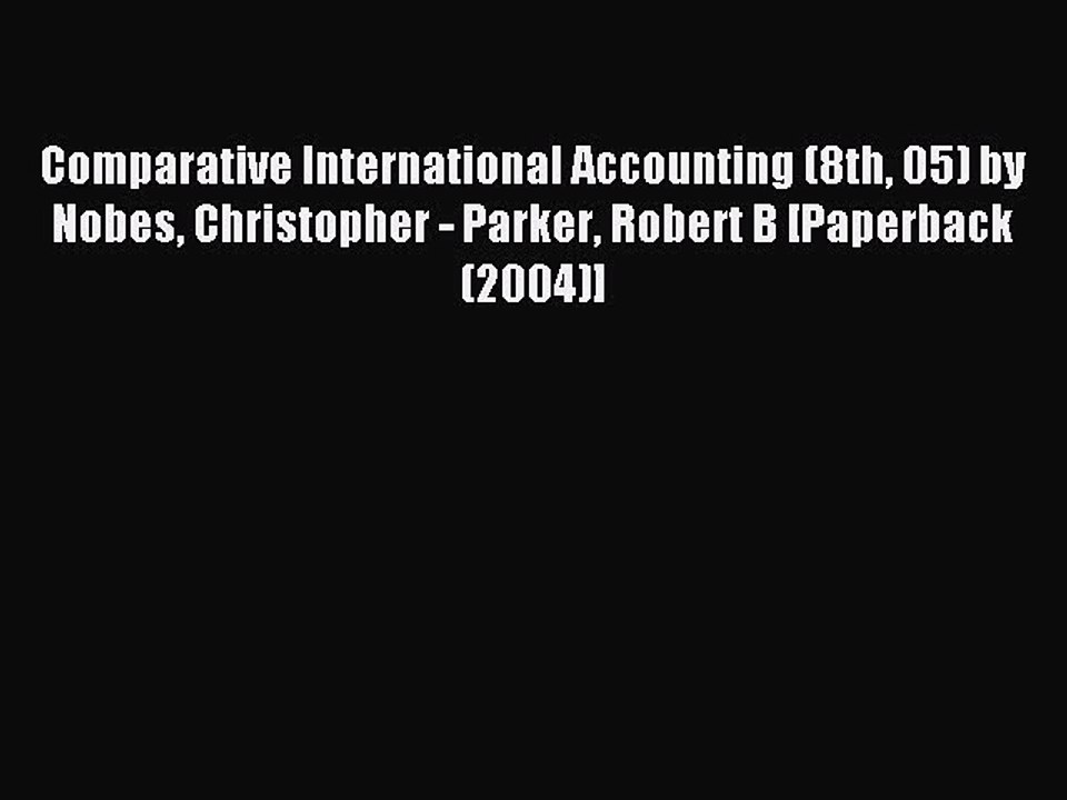 Read Comparative International Accounting (8th 05) by Nobes Christopher - Parker Robert B [Paperback