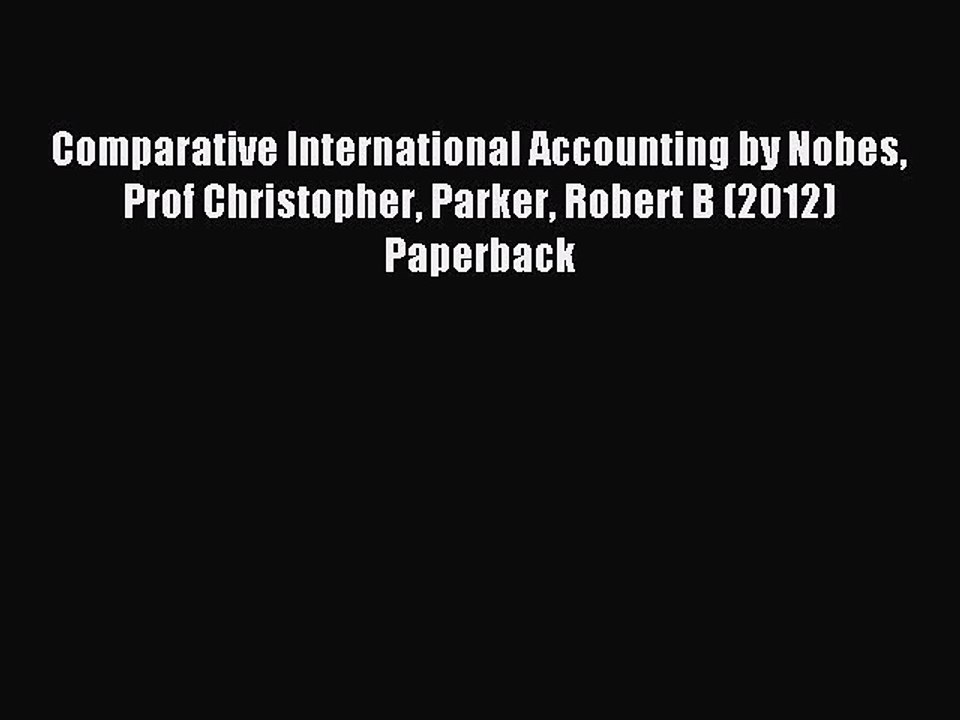 Read Comparative International Accounting by Nobes Prof Christopher Parker Robert B (2012)
