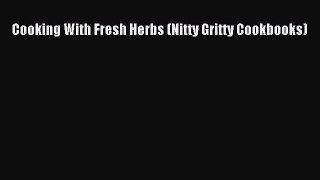 Read Cooking With Fresh Herbs (Nitty Gritty Cookbooks) PDF Online