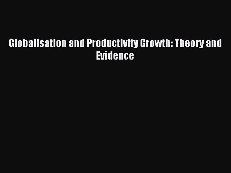 Read Globalisation and Productivity Growth: Theory and Evidence Ebook Free