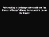 Read Policymaking in the European Central Bank: The Masters of Europe's Money (Governance in