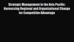 Read Strategic Management in the Asia Pacific: Harnessing Regional and Organizational Change