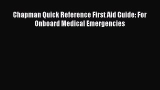 [PDF] Chapman Quick Reference First Aid Guide: For Onboard Medical Emergencies Read Full Ebook