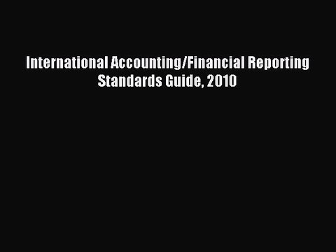Read International Accounting/Financial Reporting Standards Guide 2010 Ebook Free
