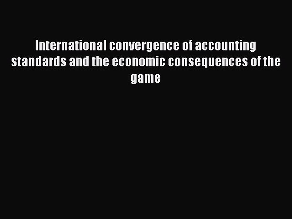 Read International convergence of accounting standards and the economic consequences of the