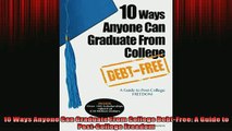 FREE PDF  10 Ways Anyone Can Graduate From College DebtFree A Guide to PostCollege Freedom  BOOK ONLINE