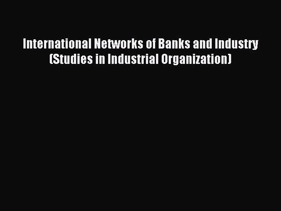 Read International Networks of Banks and Industry (Studies in Industrial Organization) Ebook
