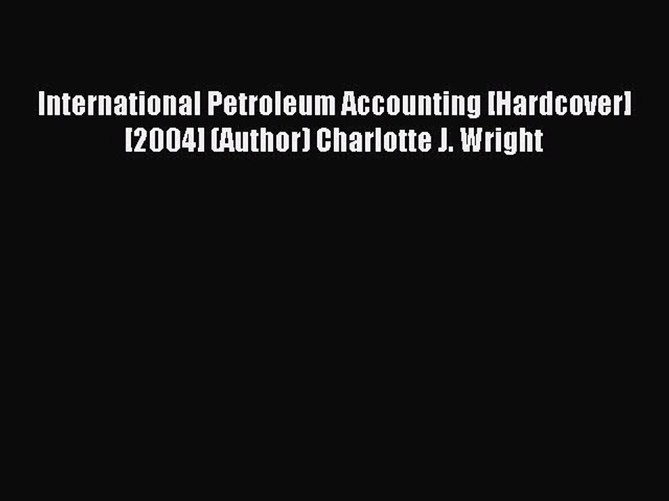 Read International Petroleum Accounting [Hardcover] [2004] (Author) Charlotte J. Wright Ebook