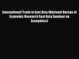 Read International Trade in East Asia (National Bureau of Economic Research East Asia Seminar