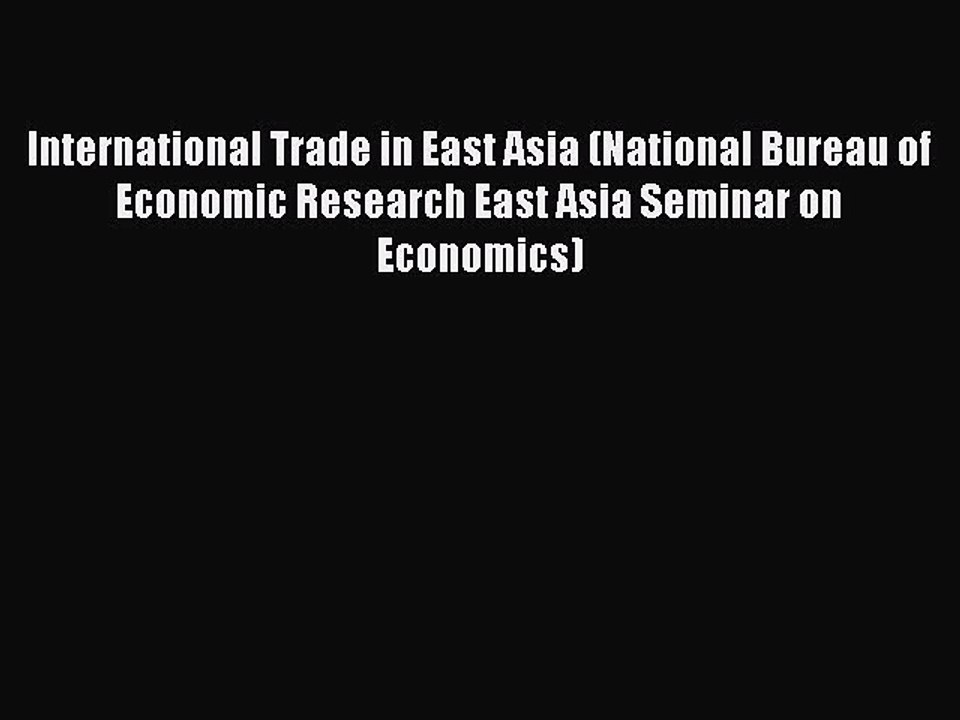 Read International Trade in East Asia (National Bureau of Economic Research East Asia Seminar