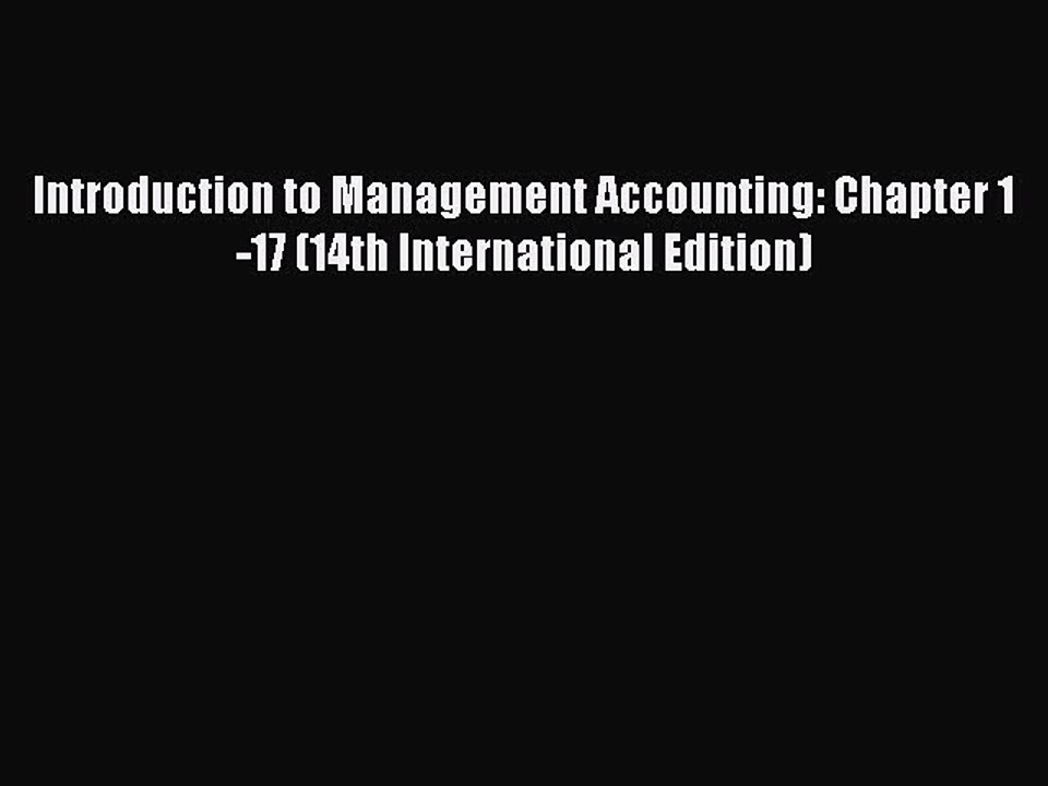 Read Introduction to Management Accounting: Chapter 1-17 (14th International Edition) Ebook