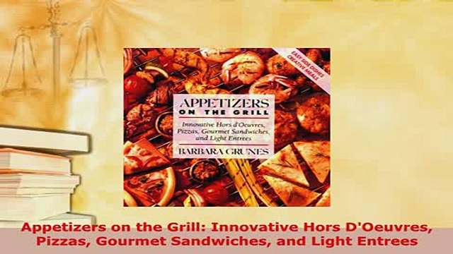 Download Appetizers on the Grill Innovative Hors DOeuvres Pizzas Gourmet Sandwiches and Light Read Online