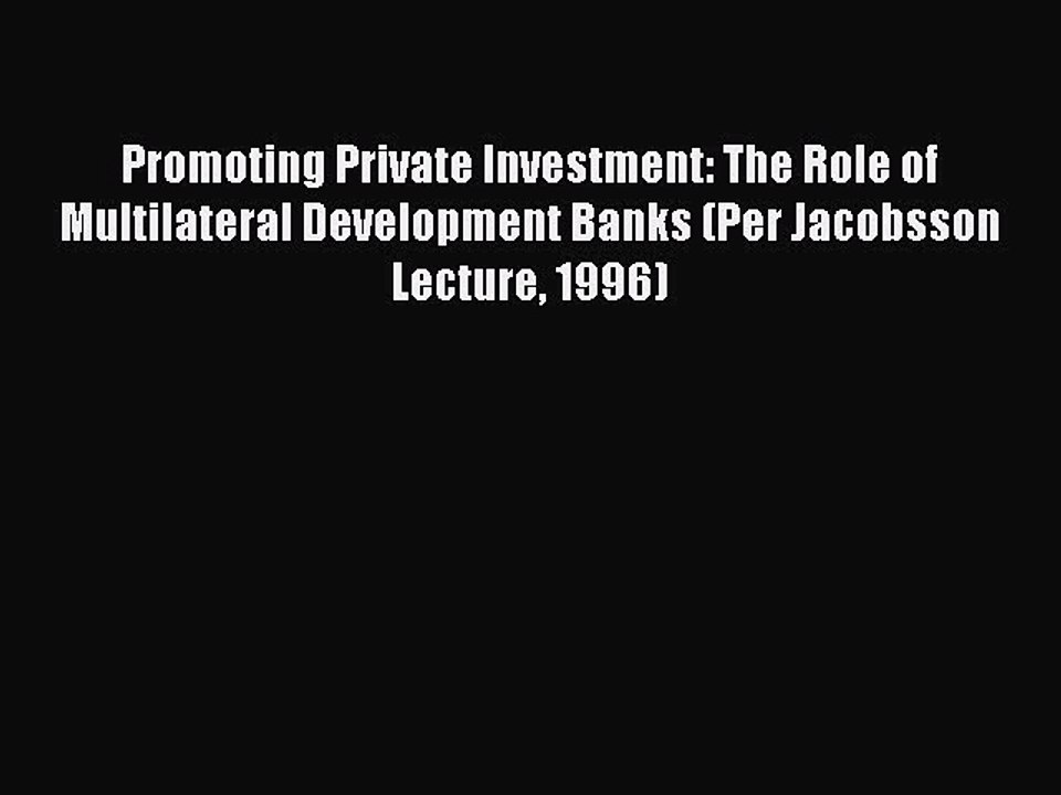 Read Promoting Private Investment: The Role of Multilateral Development Banks (Per Jacobsson