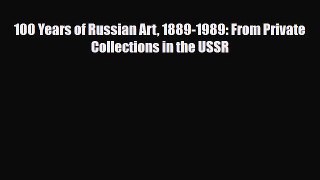 [PDF] 100 Years of Russian Art 1889-1989: From Private Collections in the USSR Download Full